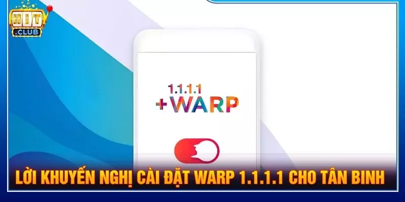 Lời khuyến nghị khi cài đặt Warp 1.1.1.1 cho tân binh