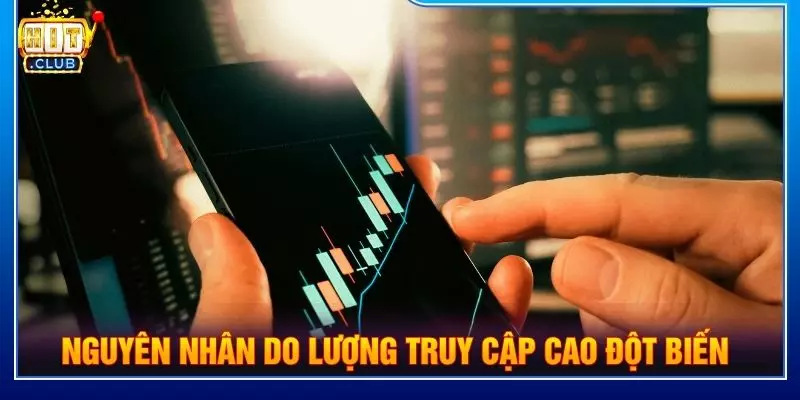 Nguyên nhân do lượng truy cập cao đột biến