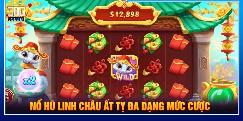 Nổ hũ linh châu ất tỵ đa dạng mức cược