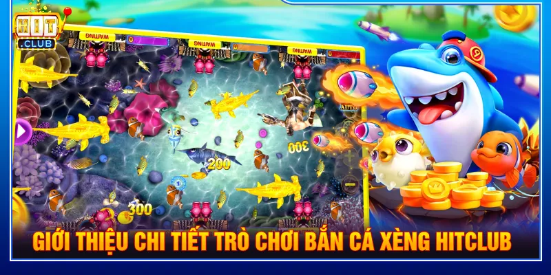 Bắn cá xèng HITCLUB đem đến sân chơi săn thưởng hấp dẫn