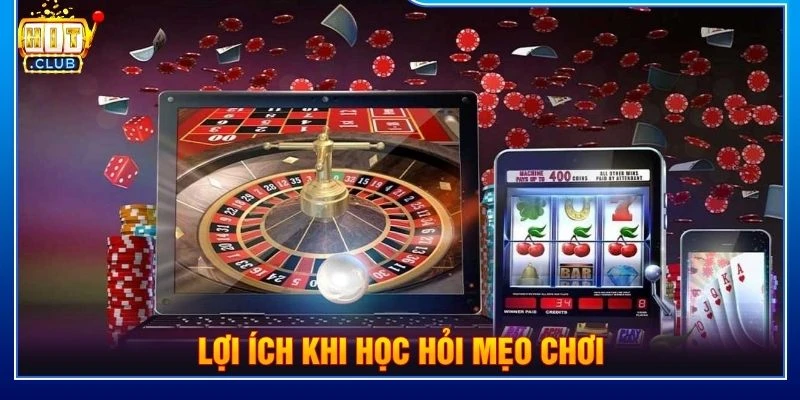 Lợi ích khi học hỏi mẹo chơi