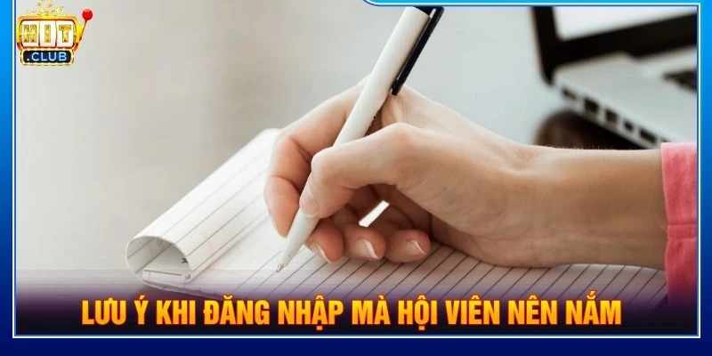 Lưu ý khi đăng nhập mà hội viên nên nắm