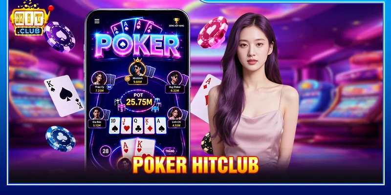 Poker HitClub: Luật Chơi, Cách Chơi Và Mẹo Hiệu Quả
